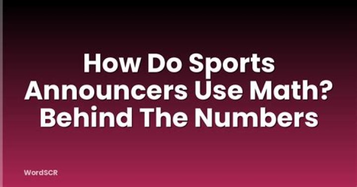 How do sports announcers use math?